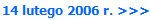 14 lutego 2006 r. >>>
