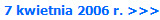 7 kwietnia 2006 r. >>>