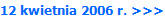 12 kwietnia 2006 r. >>>
