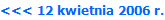 <<< 12 kwietnia 2006 r.
