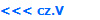 <<< cz.V
