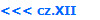 <<< cz.XII
