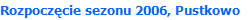 Rozpoczcie sezonu 2006, Pustkowo